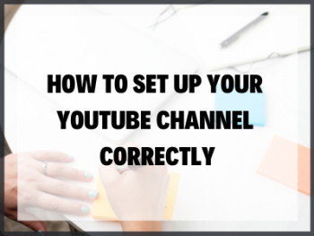 How To Set Up Your Youtube Channel Correctly