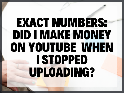 Did I Make Money On Youtube When I Stopped Uploading