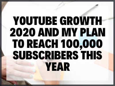 Youtube Growth 2020 And My Plan To Reach 100,000 Subscribers This Year