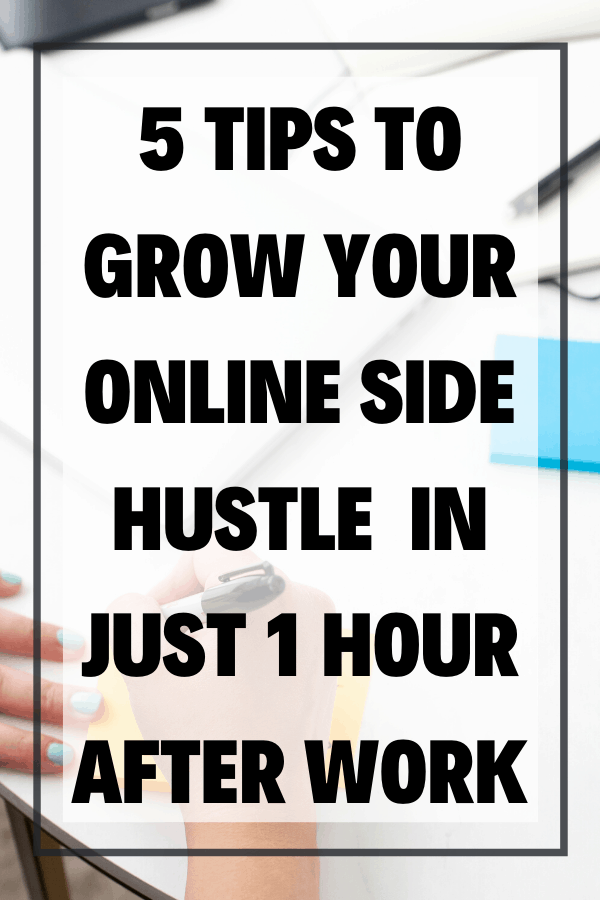 5 Tips to Grow Your Online Side Hustle in Just 1 Hour After Work