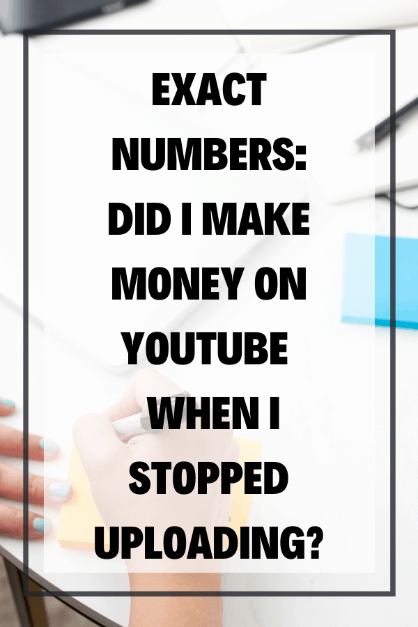 Exact Numbers: Did I Make Money on YouTube When I Stopped Uploading?