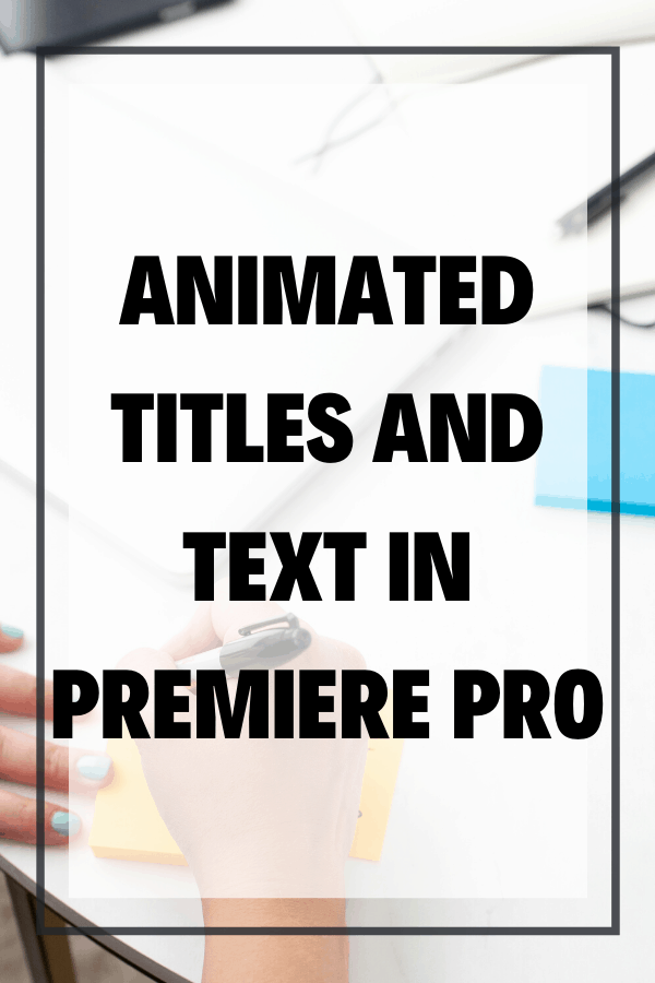 Animated Titles and Text in Premiere Pro