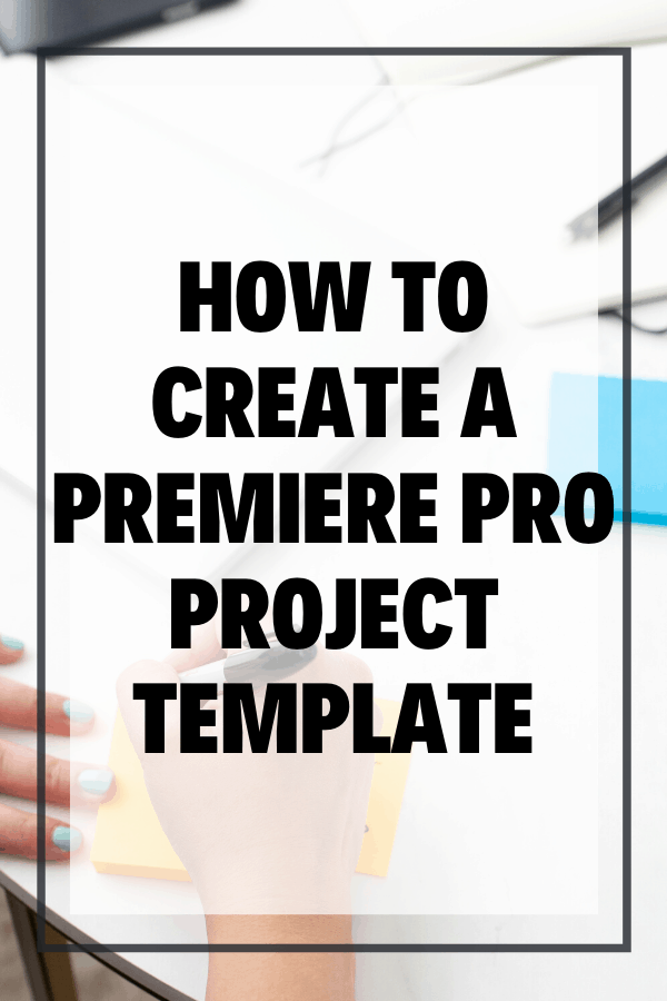 How to Create a Premiere Pro Project Template