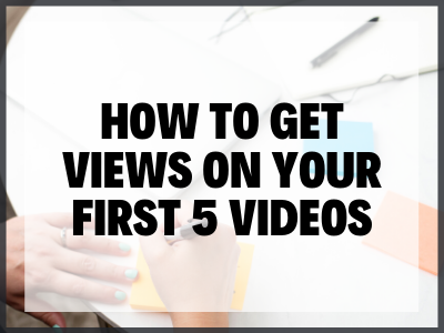 How to Get Views on your First 5 Videos