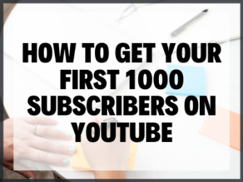 How To Get Your First 1000 Subscribers On Youtube