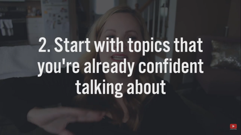 start with the topics that you are confident talking about