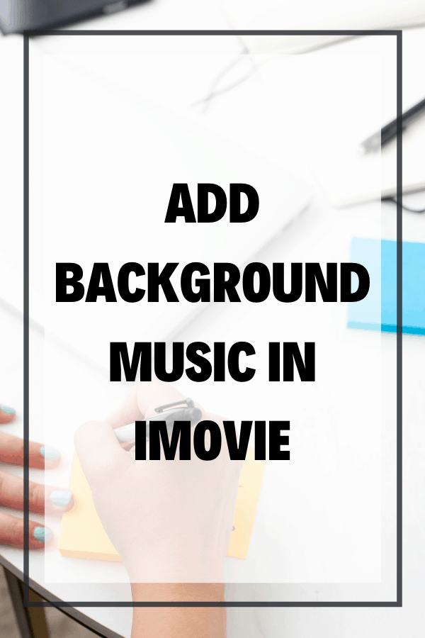 Pinterest Image Add Background Music In Imovie