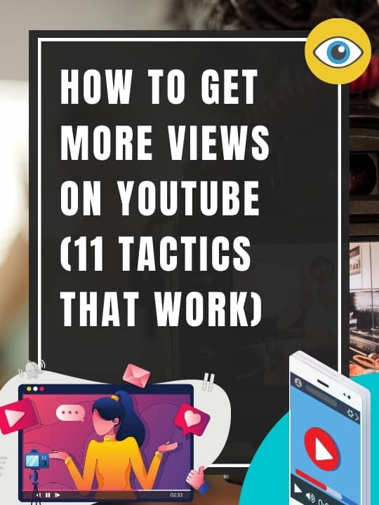 How To Get More Views On YouTube: 11 Tactics That Actually Work