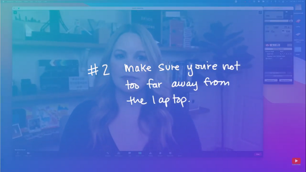 don't be too far away from camera during zoom meetings