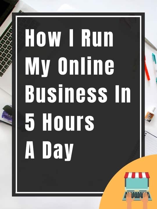 How I Run My Online Business in 5 Hours A Day