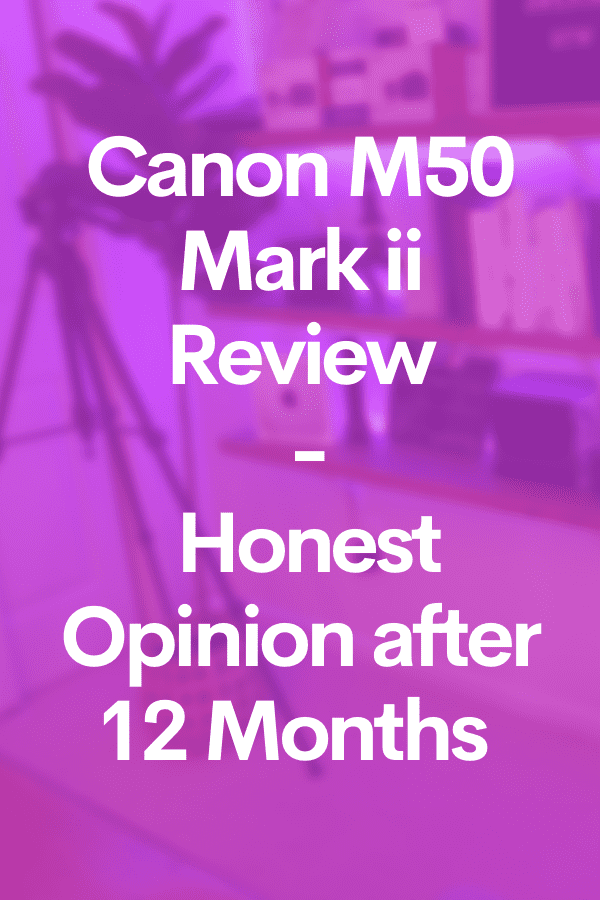 Canon M50 Mark ii Review – Honest Opinion after 12 Months