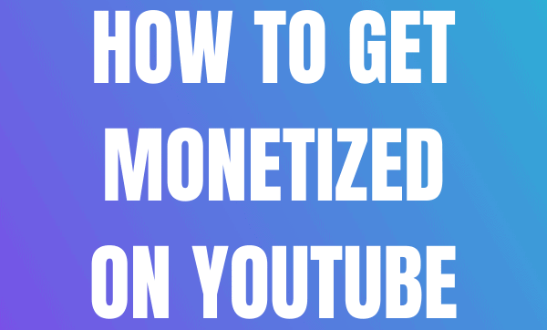 How To Get Monetized on YouTube